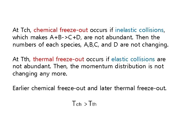 At Tch, chemical freeze-out occurs if inelastic collisions, which makes A+B->C+D, are not abundant.