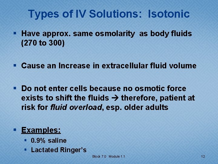 Types of IV Solutions: Isotonic § Have approx. same osmolarity as body fluids (270