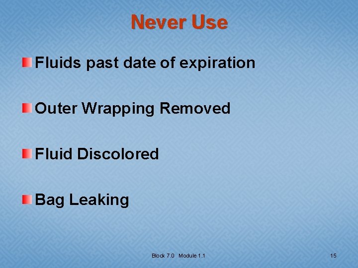 Never Use Fluids past date of expiration Outer Wrapping Removed Fluid Discolored Bag Leaking