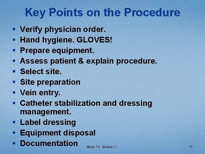 Key Points on the Procedure § § § § Verify physician order. Hand hygiene.