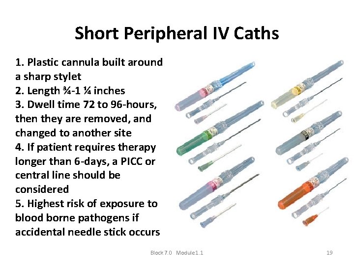 Short Peripheral IV Caths 1. Plastic cannula built around a sharp stylet 2. Length