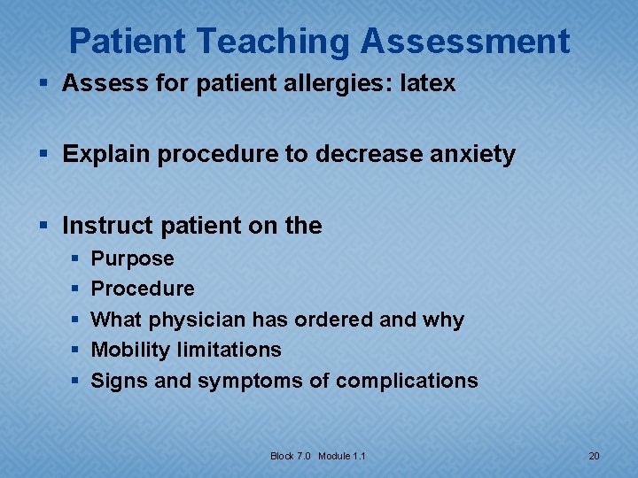 Patient Teaching Assessment § Assess for patient allergies: latex § Explain procedure to decrease