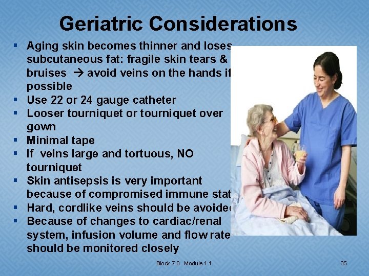 Geriatric Considerations § Aging skin becomes thinner and loses subcutaneous fat: fragile skin tears