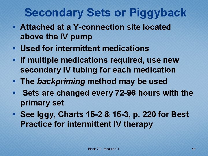 Secondary Sets or Piggyback § Attached at a Y-connection site located above the IV