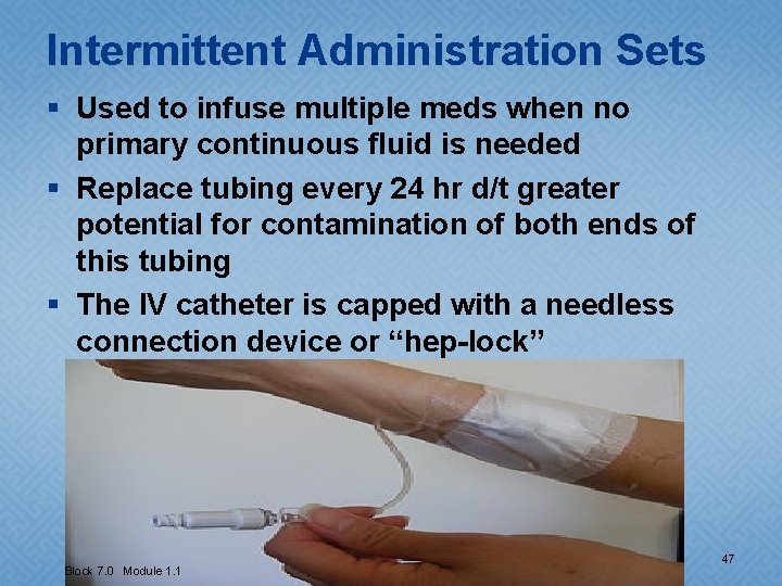 Intermittent Administration Sets § Used to infuse multiple meds when no primary continuous fluid