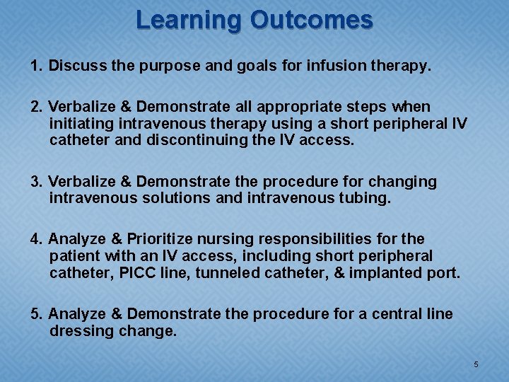 Learning Outcomes 1. Discuss the purpose and goals for infusion therapy. 2. Verbalize &