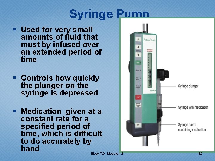 Syringe Pump § Used for very small amounts of fluid that must by infused