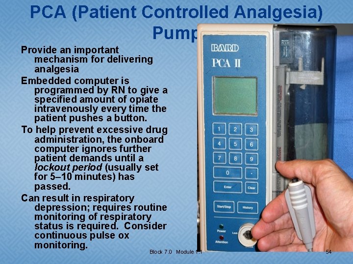 PCA (Patient Controlled Analgesia) Pump Provide an important mechanism for delivering analgesia Embedded computer
