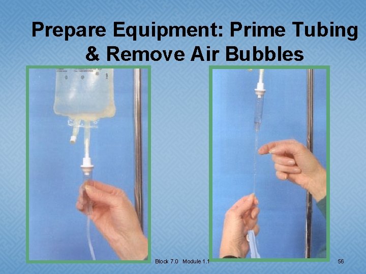 Prepare Equipment: Prime Tubing & Remove Air Bubbles Block 7. 0 Module 1. 1