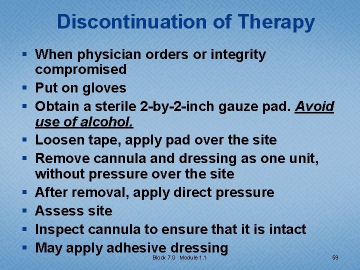 Discontinuation of Therapy § When physician orders or integrity compromised § Put on gloves