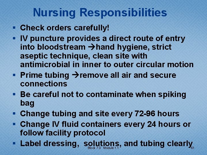 Nursing Responsibilities § Check orders carefully! § IV puncture provides a direct route of