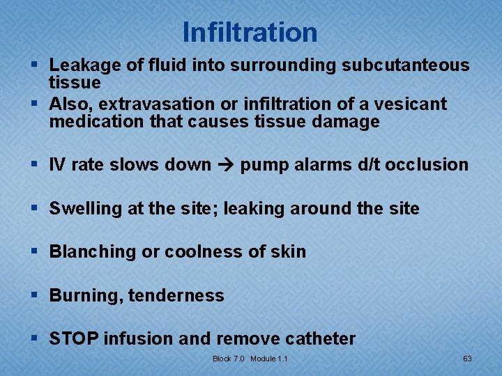 Infiltration § Leakage of fluid into surrounding subcutanteous tissue § Also, extravasation or infiltration