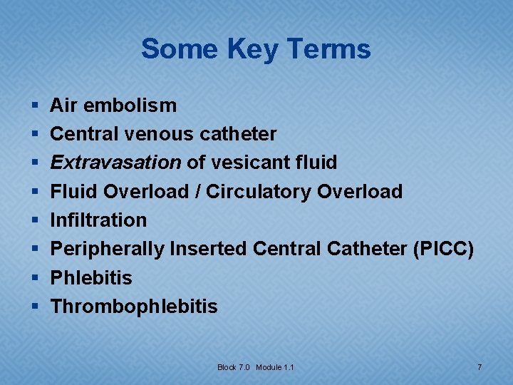 Some Key Terms § § § § Air embolism Central venous catheter Extravasation of