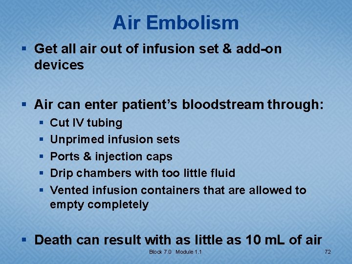 Air Embolism § Get all air out of infusion set & add-on devices §