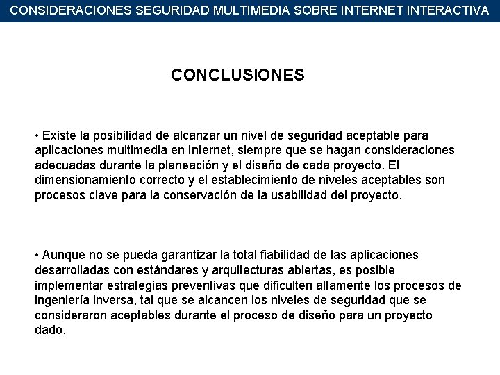 CONSIDERACIONES SEGURIDAD MULTIMEDIA SOBRE INTERNET INTERACTIVA CONCLUSIONES • Existe la posibilidad de alcanzar un