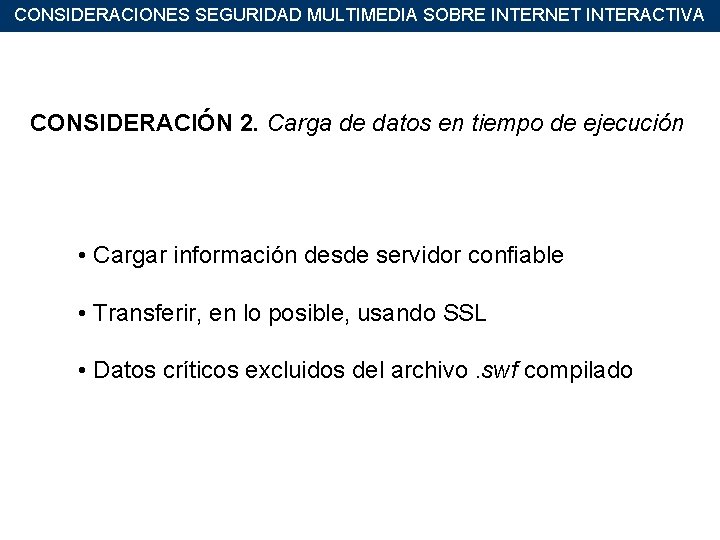 CONSIDERACIONES SEGURIDAD MULTIMEDIA SOBRE INTERNET INTERACTIVA CONSIDERACIÓN 2. Carga de datos en tiempo de