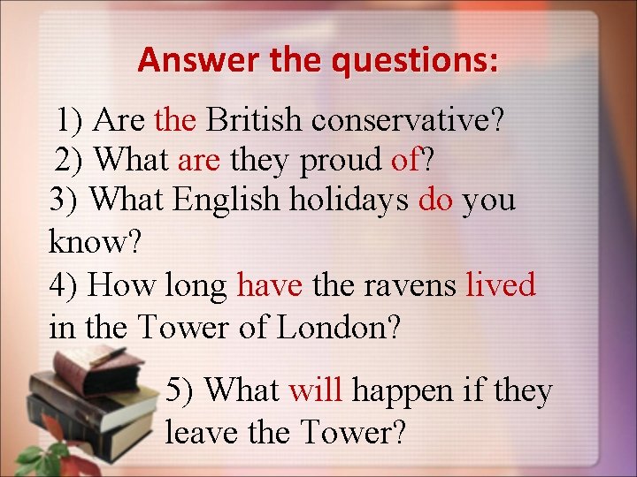 Answer the questions: 1) Are the British conservative? 2) What are they proud of?