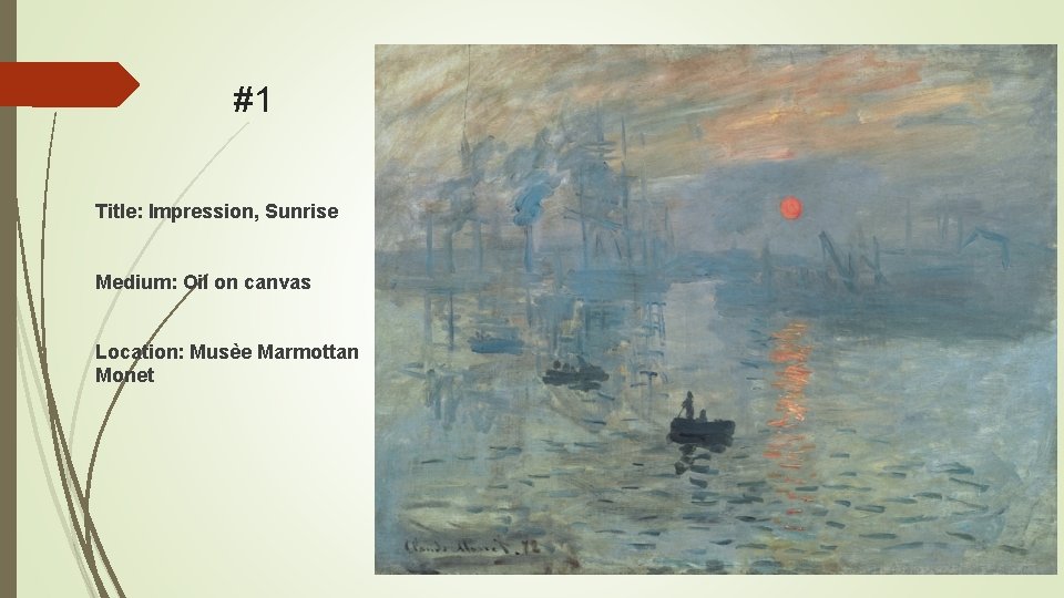 #1 Title: Impression, Sunrise Medium: Oil on canvas Location: Musèe Marmottan Monet 