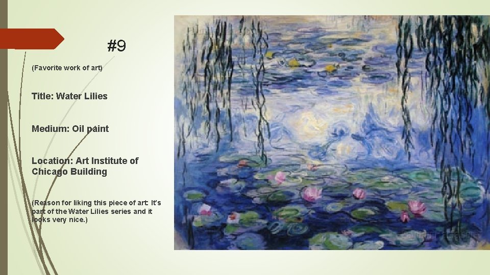 #9 (Favorite work of art) Title: Water Lilies Medium: Oil paint Location: Art Institute