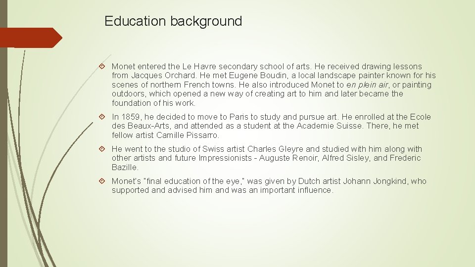 Education background Monet entered the Le Havre secondary school of arts. He received drawing