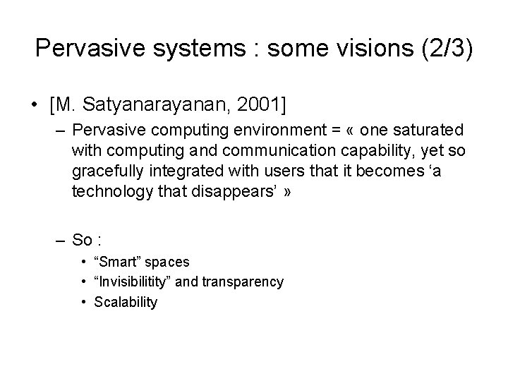 Pervasive systems : some visions (2/3) • [M. Satyanarayanan, 2001] – Pervasive computing environment