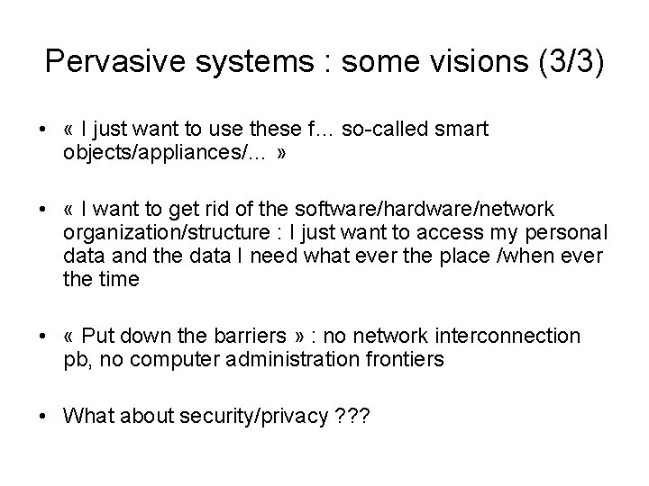 Pervasive systems : some visions (3/3) • « I just want to use these