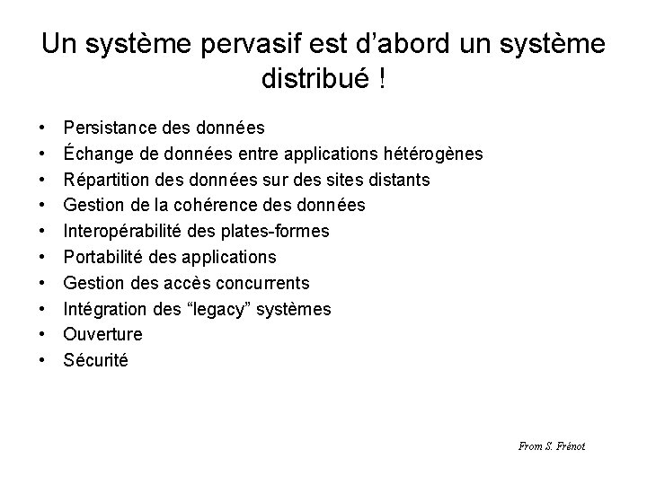 Un système pervasif est d’abord un système distribué ! • • • Persistance des