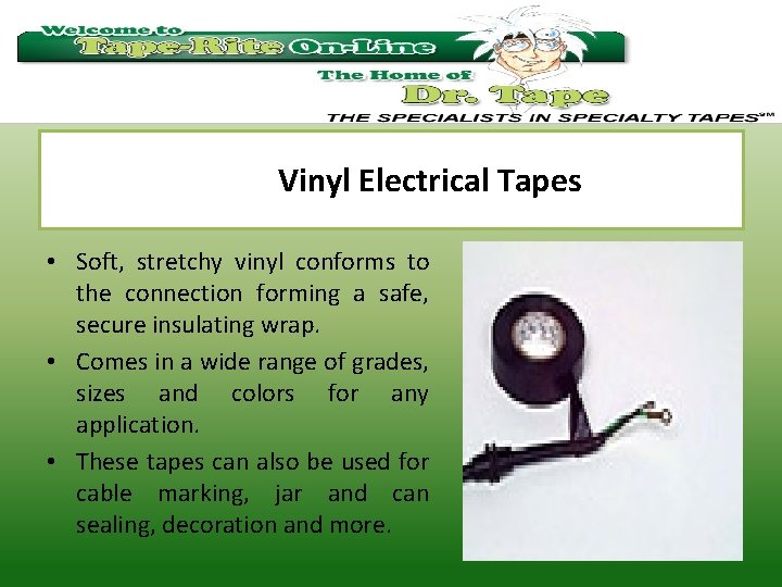 Vinyl Electrical Tapes • Soft, stretchy vinyl conforms to the connection forming a safe,