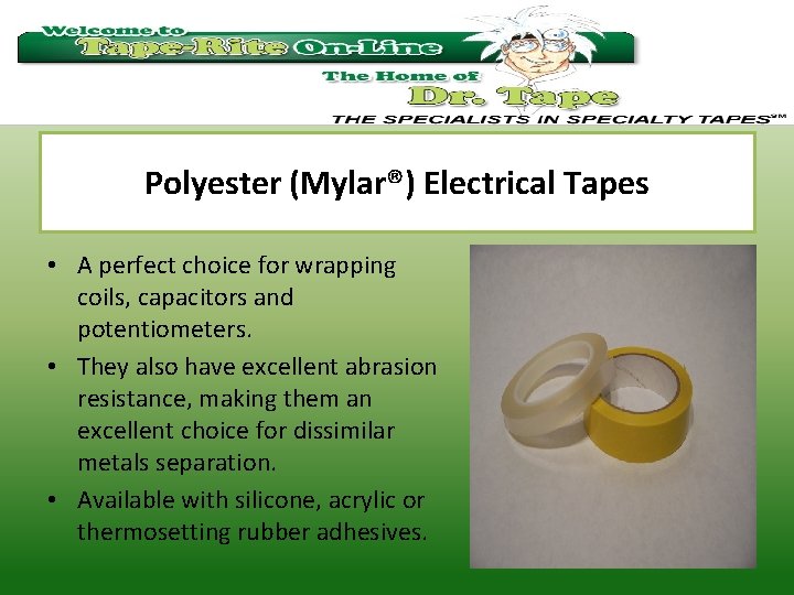 Polyester (Mylar®) Electrical Tapes • A perfect choice for wrapping coils, capacitors and potentiometers.