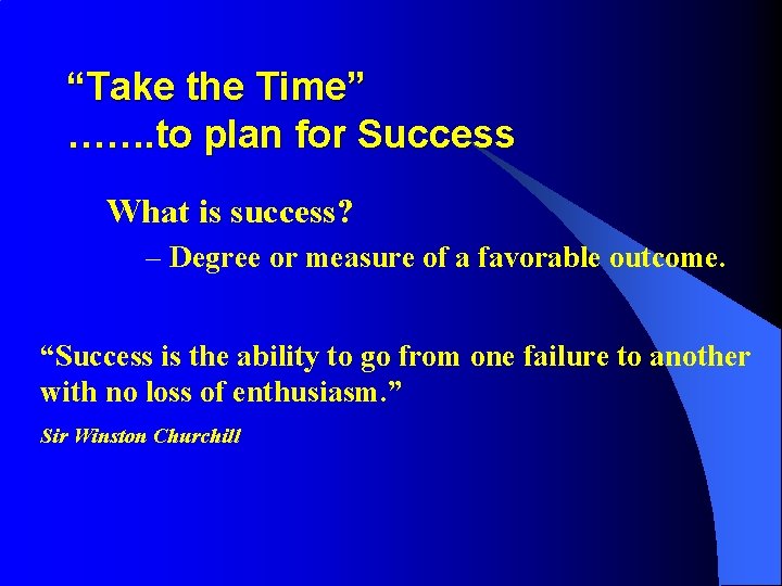 “Take the Time” ……. to plan for Success What is success? – Degree or