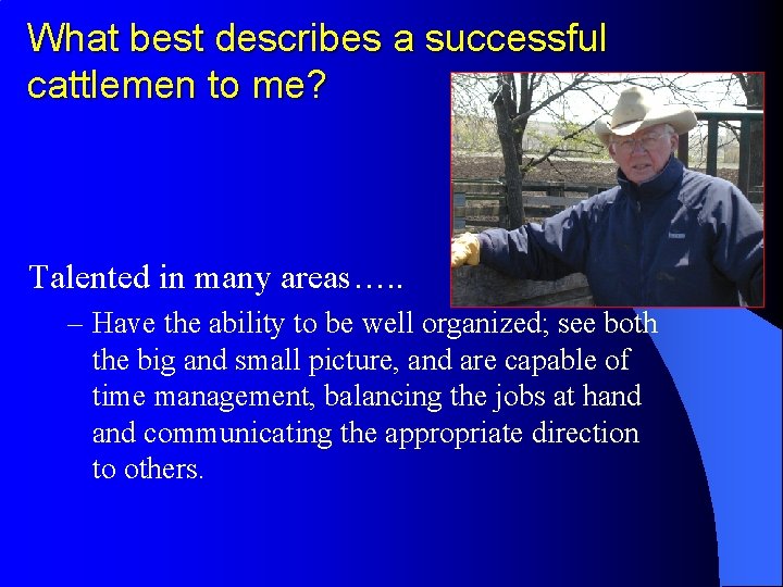 What best describes a successful cattlemen to me? Talented in many areas…. . –