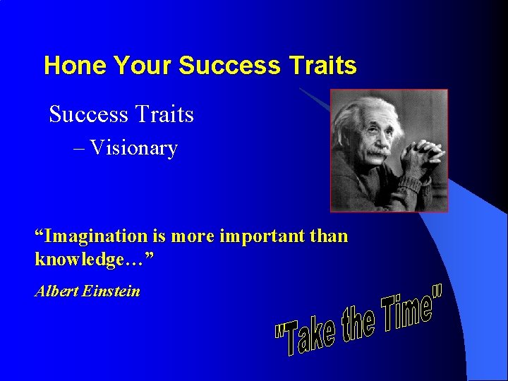 Hone Your Success Traits – Visionary “Imagination is more important than knowledge…” Albert Einstein