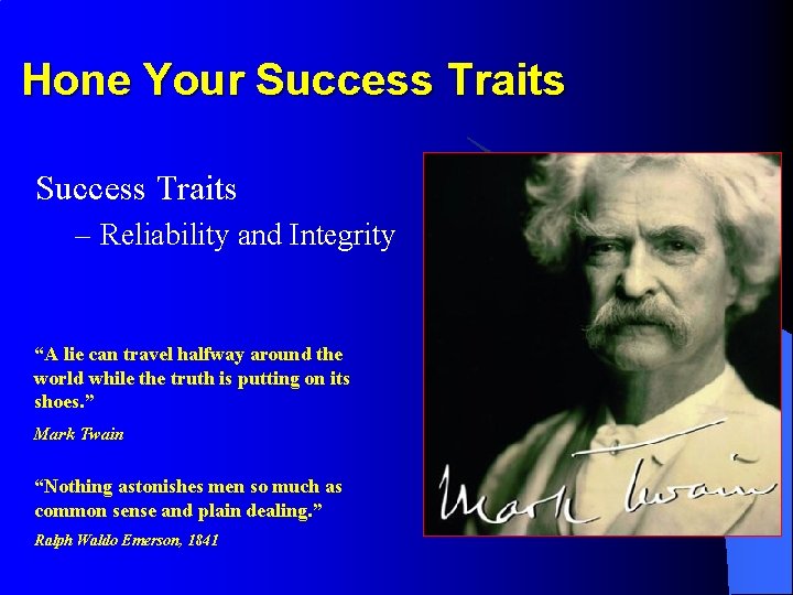 Hone Your Success Traits – Reliability and Integrity “A lie can travel halfway around