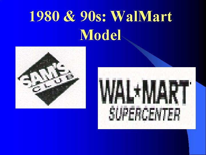 1980 & 90 s: Wal. Mart Model 