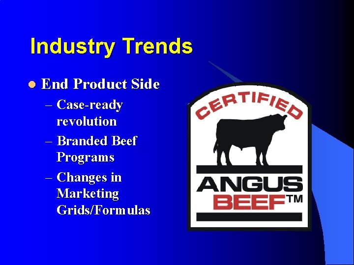 Industry Trends l End Product Side – Case-ready revolution – Branded Beef Programs –