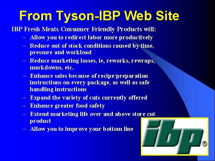 From Tyson-IBP Web Site IBP Fresh Meats Consumer Friendly Products will: – Allow you