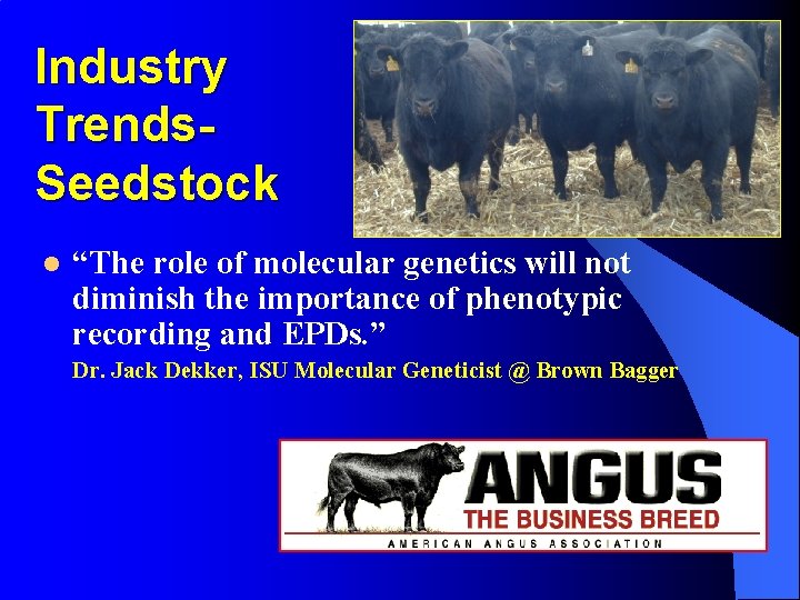 Industry Trends. Seedstock l “The role of molecular genetics will not diminish the importance