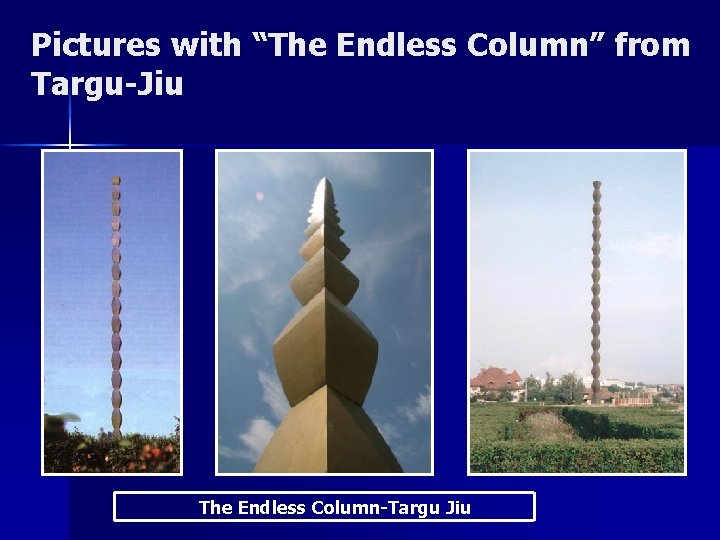 Pictures with “The Endless Column” from Targu-Jiu The Endless Column-Targu Jiu 