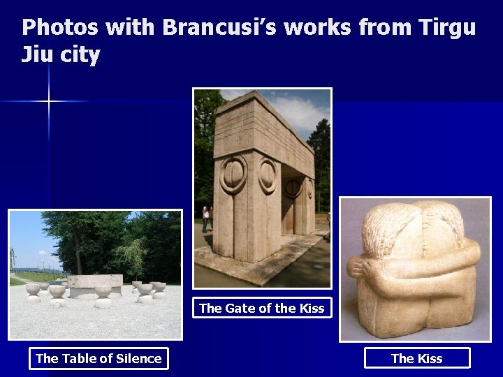 Photos with Brancusi’s works from Tirgu Jiu city The Gate of the Kiss The