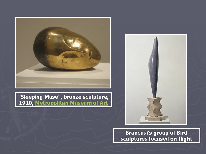 “Sleeping Muse”, bronze sculpture, 1910, Metropolitan Museum of Art Brancusi's group of Bird sculptures