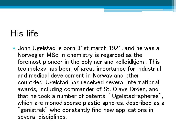 His life • John Ugelstad is born 31 st march 1921, and he was