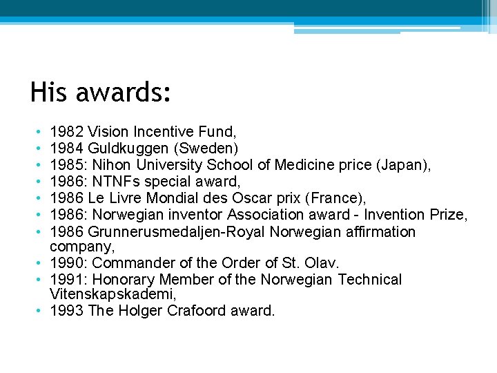 His awards: • • 1982 Vision Incentive Fund, 1984 Guldkuggen (Sweden) 1985: Nihon University