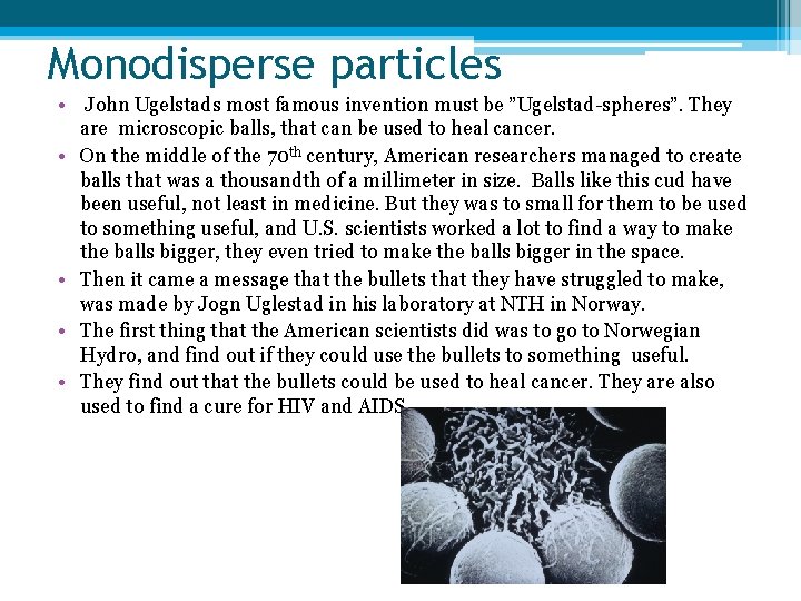 Monodisperse particles • John Ugelstads most famous invention must be ”Ugelstad-spheres”. They are microscopic