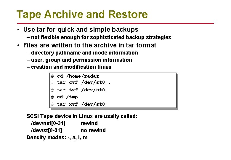 Tape Archive and Restore • Use tar for quick and simple backups – not