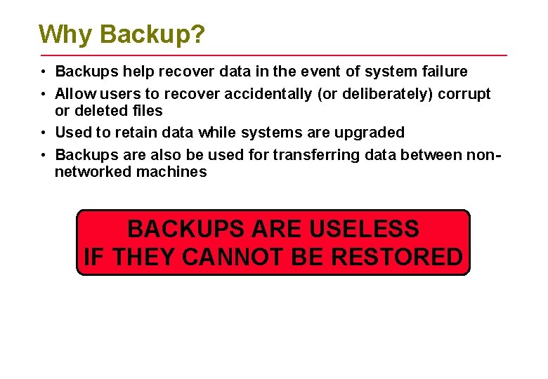 Why Backup? • Backups help recover data in the event of system failure •