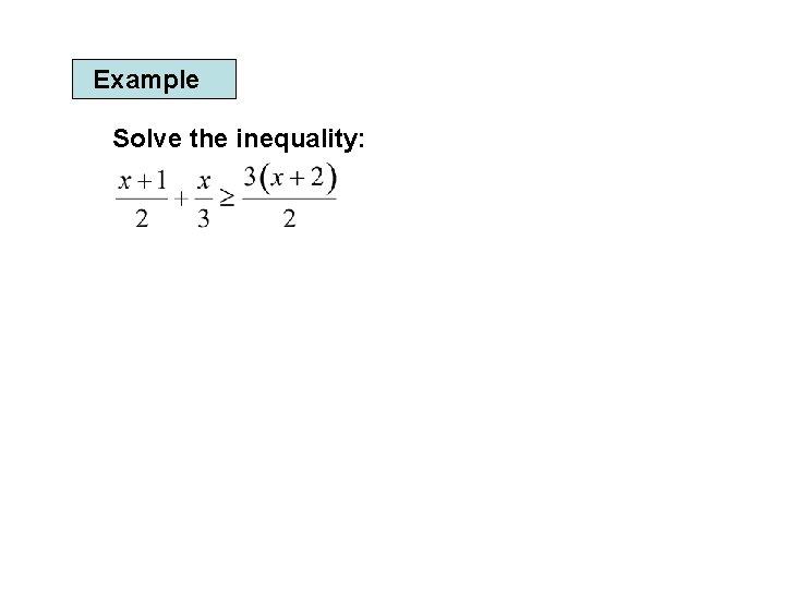 Example Solve the inequality: 