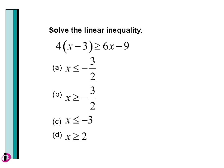 Solve the linear inequality. (a) (b) (c) (d) 