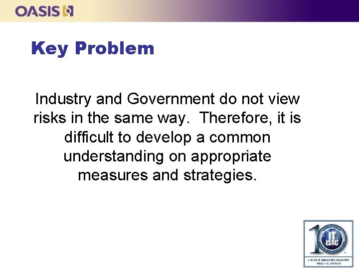 Key Problem Industry and Government do not view risks in the same way. Therefore,