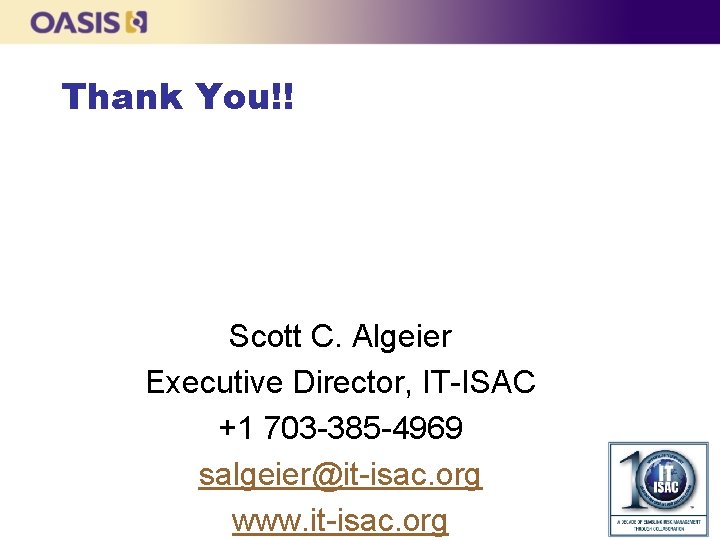 Thank You!! Scott C. Algeier Executive Director, IT-ISAC +1 703 -385 -4969 salgeier@it-isac. org