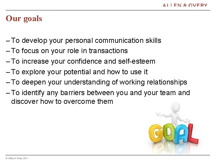 Our goals – To develop your personal communication skills – To focus on your